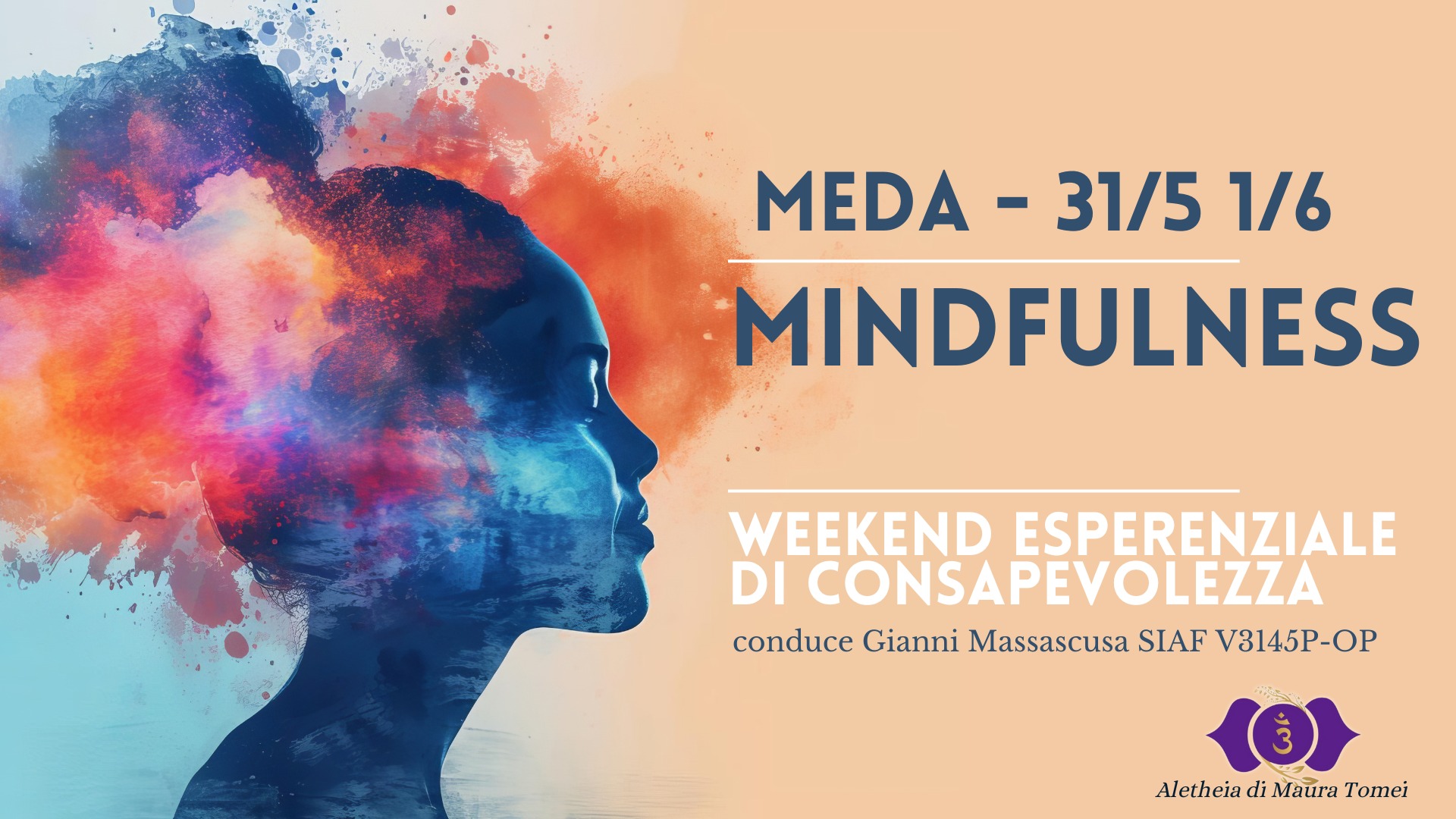 Mindfulness Weekend Esperenziale Potrebbe essere un'immagine raffigurante il seguente testo "MEDA 31/5 1/6 MINDFULNESS WEEKEND ESPERENZIALE DI CONSAPEVOLEZZA conduce Gianni Massascusa SIAF conduceGiani.MasascusaSTAFV8145- V3145P-OP Aletheia di Mawra Tomei"