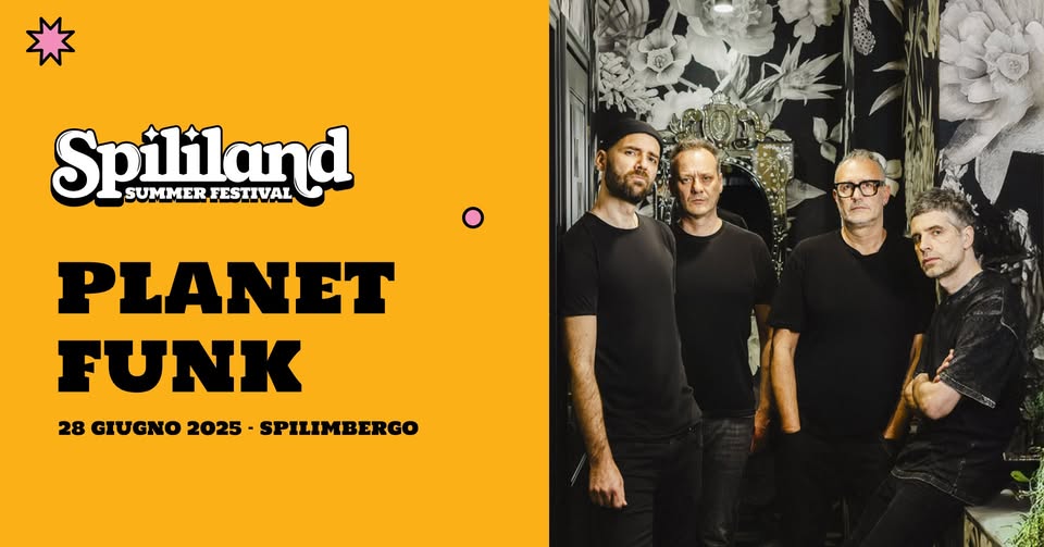 Evento Planet Funk – Spililand 2025 Locandina Planet Funk – Spililand 2025 - sabato 28 giugno ore 21:30 - 23:30
