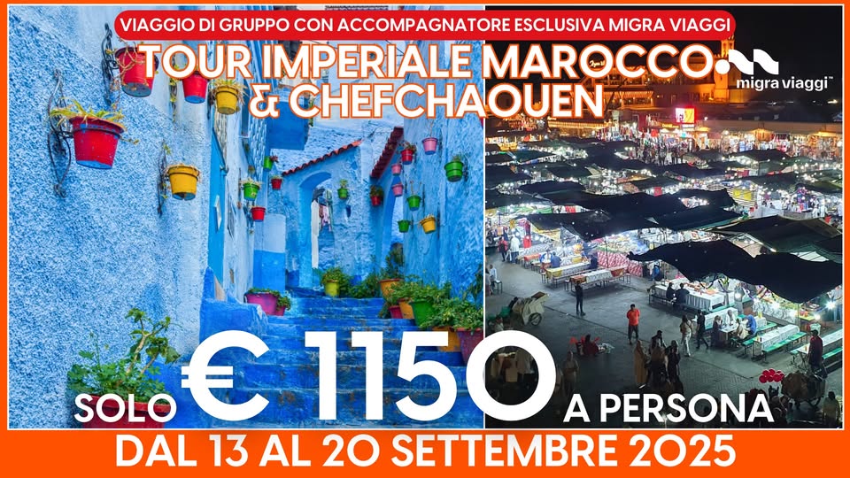 TOUR IMPERIALE MAROCCO & CHEFCHAOUEN / GRUPPO CON ACCOMPAGNATORE Potrebbe essere un'immagine raffigurante il seguente testo "VIAGGIO DI GRUPPO CON ACCOMPAGNATORE ESCLUSIVA MIGRA VIAGGI TOUR IMPERIALE MAR MAROCCO. & CHEFCHAQUEN migra igraviaggi™ viaggi SOLO € 1150 A PERSONA DAL 13 AL 20 SETTEMBRE 2025"