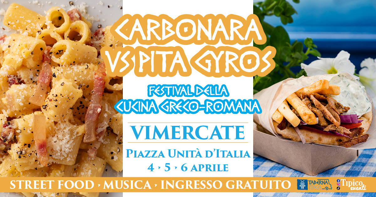 VIMERCATE – CARBONARA VS PITA GYROS | Festival della Cucina Greco-Romana Potrebbe essere un'immagine raffigurante gyros, souvlaki, pasta e il seguente testo "<ARBONARA VSPITA GYROS FESTIVAL FESTIVALDELLA DELLA ΚυΚΕΙΝΑ ARKA0- ARE<O-ROMANA 山音 eΔ VIMERCATE PIAZZA UNITÀ D'ITALIA 4,5,6 4 5, 6 APRILE STREET FOOD MUSICA, INGRESSO GRATUITO 希 TAcЛ-3- TABERNAL &Tipico eventi"