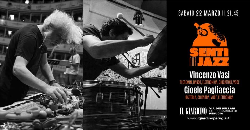 Vincenzo Vasi & Gioele Pagliaccia ◯ Senti che Jazz Potrebbe essere un'immagine raffigurante 3 persone, strumento musicale e il seguente testo "SABATO 22 MARZO SABATO22MARZOH.21.45 H.21.45 SENTI CHE JAZZ Vincenzo Vasi IHEREMIN,BASCLEOENAGLGT BASSO,ELE ΠΒΟΝΙCA, IIRONICA_GIOCATTOLI. GioelePagliaccia Gioele Pagliaccia BATERIA,CHITARRA_VOGE.ELETRONICA VOCE,ELETTRONICA ,_ ILGIARDINO PERUGIA PERUGIA VIA DEI PELLARI OR500 ARIBALDI www.ilgiardinoperugia.it"