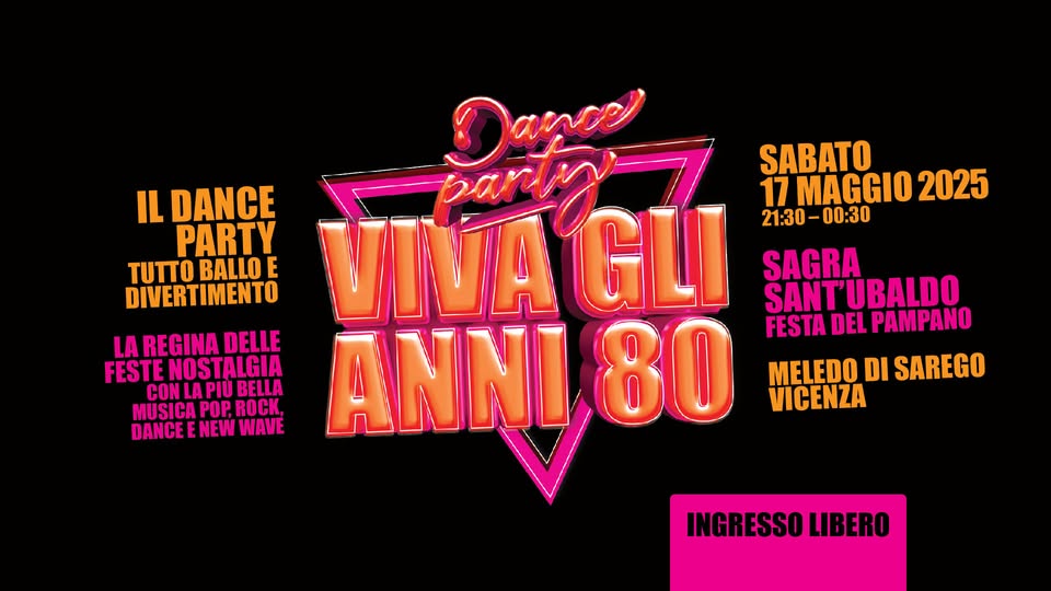 VIVA gli ANNI 80 @ Sagra di Sant’Ubaldo – Meledo di Sarego (Vicenza) Potrebbe essere un'immagine raffigurante danza e il seguente testo "IL DANCE PARTY τυπο BALLO E DIVERTIMENTO Dance SABATO VIVAGLI pariig 17 MAGGIO 2025 21:30-00:30 00:30 21:30 SAGRA SANT'UBALDO FESTA DEL PAMPANO LA REGINA DELLE FESTENOSTALGIA MELEDO DI SAREGO CONLAPIUBELLA CON LA CONLAPIUI PIU BELLA MUSICA MUSICAPOP,ROCK, POP, ROCK, VICENZA DANCEENEWWAVE DANCE NEW WAVE ANNI 80 INGRESSOLIBI LIBERO"
