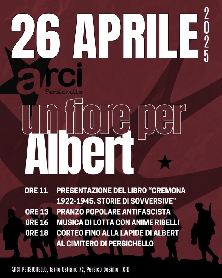 Potrebbe essere un'immagine raffigurante 2 persone e il seguente testo "26 APRILE FREE ALl ANTIFAS PARTIGIANA un fiore per albert parco Luigi Ghisleri ARCI PERSICHELLO CORTEO FINO ALLA LAPIDE AL CIMITERO DI PERSICHELLO PRESENTAZIONE DI "CREMONA 1922-1945 STORIE DI SOVVERSIVE" PRANZO POPOLARE ANTIFASCISTA MUSICA DI LOTTA CON ANIME RIBELLI LARGO OSTIANO 72, PERSICO DOSIMO (CR)"