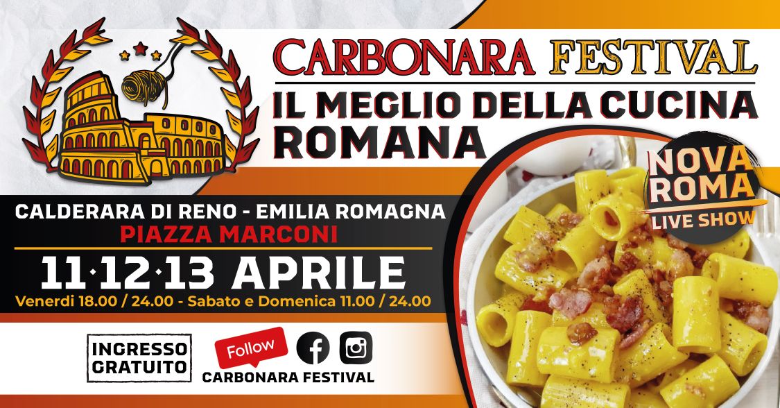 Potrebbe essere un'immagine raffigurante pasta e il seguente testo "CARBONARA FESTIVAL IL MEGLIO DELLA CUCINA ROMANA CALDERARA DI RENO EMILIA ROMACNA PIAZZA MARCONI 11.12.13 APRILE Venerdi 18.00 24.00- Sabato e Domenica 11.00 24.00 NONA ROMA LIVE LIVESHOW SHOW INGRESSO GRATUITO Follow f CARBONARA FESTIVAL"