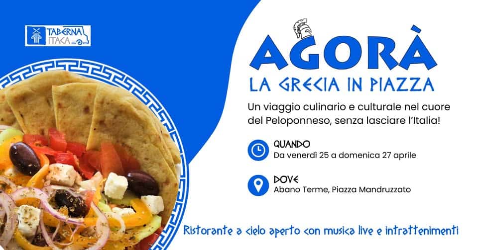 🇬🇷 Agorà – La Grecia in piazza a Abano Terme 🇬🇷 Potrebbe essere un'immagine raffigurante gyros e il seguente testo "TABERNAL 50 AKA-3- حک ព្រាមបកសម្ម្ម្ើជ្រា AĞORÀ LA GRECIA IN PIAZZA Un viaggio culinario e culturale nel cuore del Peloponneso, senza lasciare l'Italia! QUANDO Da venerdì 25 α domenica 27 aprile DOVE Abano Terme, Piazza Mandruzzato Ristorante a <ielo aperto <on musica live e intrattenimenti"