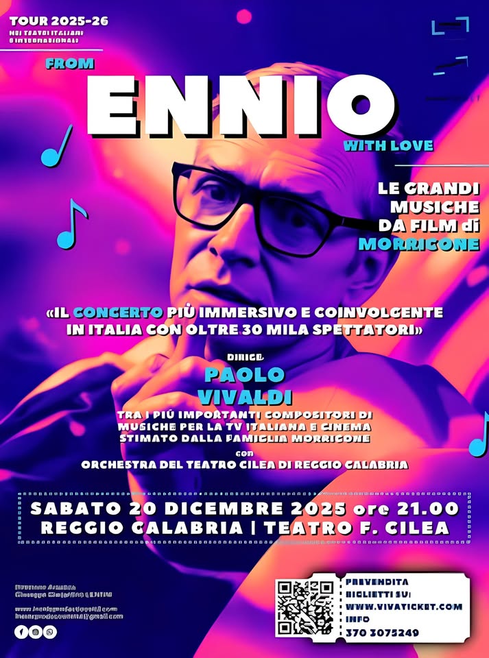 FROM ENNIO WITH LOVE | LE GRANDI MUSICHE DA FILM Potrebbe essere un contenuto di pop art raffigurante 1 persona e il seguente testo "OLTRE 05000 25.000 ממו SPETTATORI EDITION FROM ENNIO WITH LOVE LE GRANDI MUSICHE DA FILM · tour 2025-26 inside prodeithes primafila VIVATICKET «IL CONCERTO PIÙ IMMERSIVO E COINVOLGENTE IN ITALIA, DEDICATO AD ENNIO MORRICONE IL PIÙ' IMPORTANTE IMPO COMPOSITORE AL MONDO PER IL CINEMA» DIRIGE PAOLO OVIVALDI RTANTI COMPOSI MUSICHE MUSICHEPERLATUITALIANAECINEM! LA ITALIANA CINEMA &SOUNDTRACK ORCHESTRA SABATO 20 DICEMBRE 2025 ore 21.00 REGGIO CALABRIA ITEATRO F. CILEA Direzione Arteetica Giuseppe ggantina antinaLENTINI ENTINI onsitdwigmall.com inathaprontitianaidagmail.com .com PREVENDITA BIGLIETTI SU: WWW.VIVATICKET.COM INFO 370 3075249"