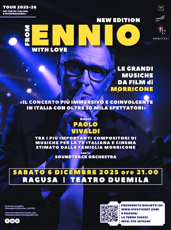 Potrebbe essere un contenuto di pop art raffigurante 1 persona e il seguente testo "OLTRE OLTRE25.000 OLTRFTATORI 25.000 NEW EDITION FROM ENNIO WITH LOVE LE GRANDI MUSICHE DA FILM tour 2025-26 025-26 ··· VIVATICKET «<IL CONCERTO PIÙ IMMERSIVO E COINVOLGENTE IN ITALIA, DEDICATO AD ENNIO MORRICONE IL PIÙ' IMPORTANTE IMP COMPOSITORE AL MONDO PER IL CINEMA» DIRIGE PAOLO VIVALDI TRAI PIÚ PORTANTI COMPOSITORIDI PER TV ITALIANA ECINEMA & &SOUNDTRACK ORCHESTRA RITORNA A GRANDE RICHIESTA SABATO DICEMBRE 2025 ore 21.00 RAGUSA TEATRO DUEMILA Direzione Giuseppe DSLENT ARIBUC Artietica entine Ino Insid Jrtueton ougm mail com PREVENDITA BIGLIETTI รบ: WWW.VIVATICKET.COM RAGUSA: LA LA' INFO:370 370 3075249 INFO:"
