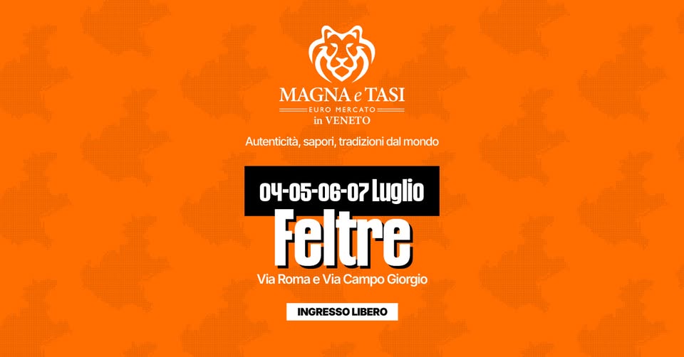 MAGNA E TASI Feltre Potrebbe essere un'immagine raffigurante mappa e il seguente testo "Magna e Tasi Autenticità, Sapori Tradizioni dal mondo LUGLIO 03. 003-04-05-06 -04 -05-06 -05 FELTRE FELTRE(BL) (BL) Largo Castaldi e Via Roma"