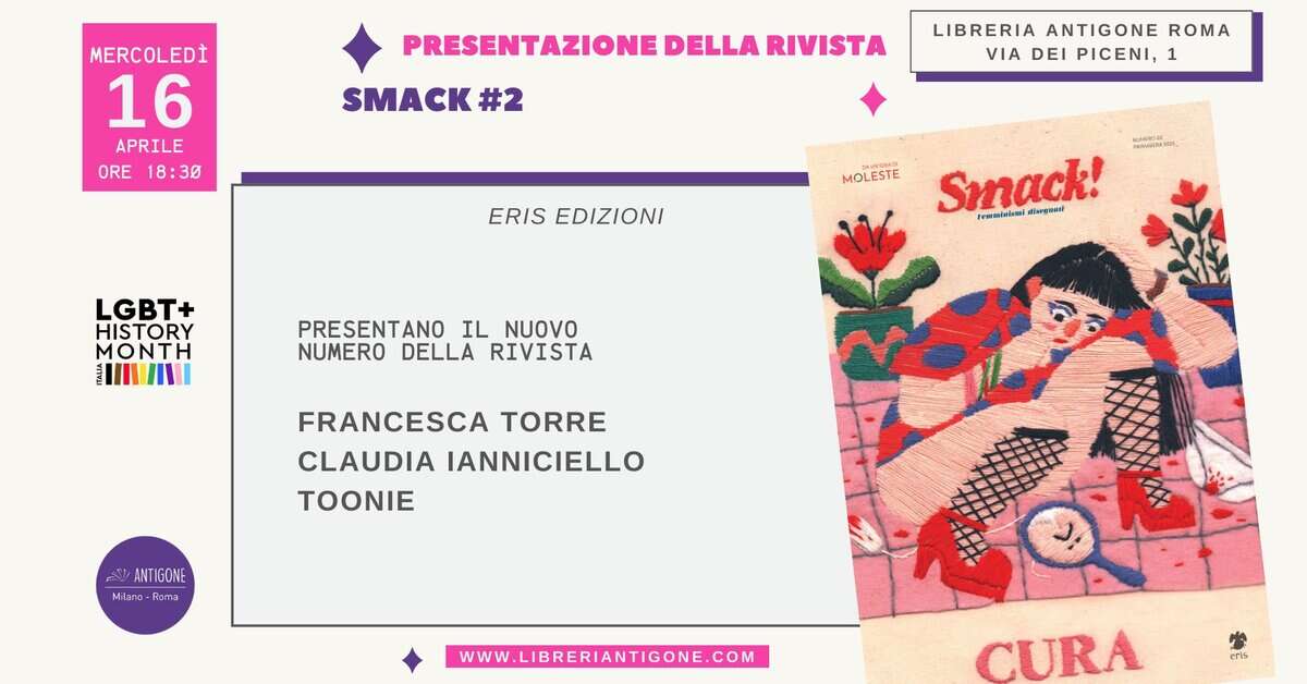 Potrebbe essere un contenuto di pop art raffigurante ‎il seguente testo "‎MERCOLEDİ EDİ 16 APRILE ORE 18:30 30 PRESENTAZIONE DELLA RIVISTA SMACK #2 LIBRERIA ANTIGONE ROMA VIA DEI PICENI,1 1 1 ERIS EDIZIONI MOLESTE LGBT+ HISTORY လးကာ JIINU Smack! @a reetariabesi PRESENTANO IL NUOVO NUMERO DELLA RIVISTA FRANCESCA TORRE CLAUDIA IANNICIELLO TOONIE ة NT IGONE Milano Milang-Roms Roms WWW.LIBRERIANTIGONE.COM ers CURA‎"‎