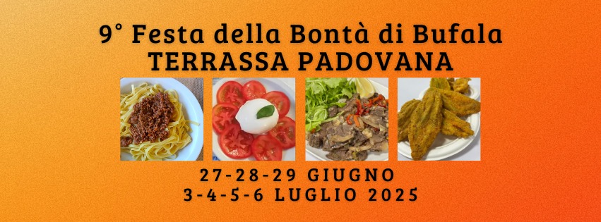 9° Festa della Bontà di Bufala a Terrassa Padovana Potrebbe essere un'immagine raffigurante pasta e il seguente testo "9° Festa della Bontà di Bufala TERRASSA PADOVANA 27-28-29 GIUGNO 3-4-5-6 LUGLIO 2025"