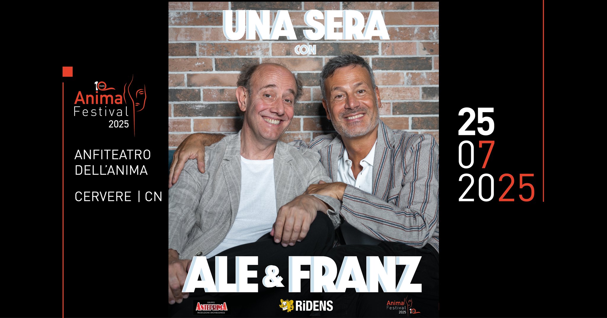 Ale & Franz – Anima Festival 2025 Potrebbe essere un'immagine raffigurante 2 persone e il seguente testo "UNASERA 10 Anima Festival 2025 SERI ANFITEATRO DELL'ANIMA CERVERE CERVERE|CN I CN 25 07 2025 ALE& E&FRANZ & ANIEDOMA RiDENS"