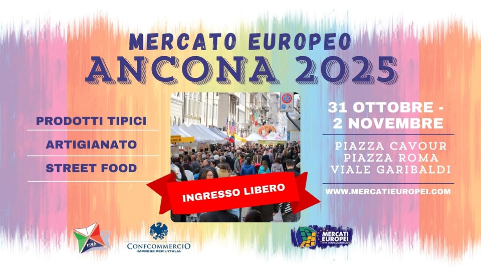 ANCONA – XI° Mercato Europeo 2025 | 31 Ottobre – 2 Novembre Potrebbe essere un'immagine raffigurante il seguente testo "MERCATO EUROPEO ANCONA 500 2025 បេយចបបបពចទរ জংজকহরজ PRODOTTI ΤΙΡΙΣ ARTIGIANATO STREET FOOD 31 OTTOBRE- 2 NOVEMBRE PIAZZA PIAZZACAVOUR CAVOUR PIAZZA ROMA VIALE GARIBALDI INGRESSO INGRESSOLIBERO LIBERO FIVA WWW.MERCATIEUROPEI.COM CONFCOMMERCIO MERCATI EUROPEI"