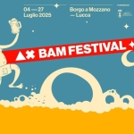 BAM FESTIVAL | 4.27 Luglio | Borgo a Mozzano -Lucca BAM FESTIVAL 4.27 Luglio Borgo a Mozzano – Lucca a Piano della Rocca (LU) il 4 luglio 2025