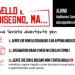 Bello il Disegno MA… – Serata Gratuita per divertirvi e scoprire nuovi stimoli Potrebbe essere un contenuto grafico raffigurante pianta del piano, mappa, progetto e il seguente testo "BELLO IL DISEGNO, Ma... ALBINO Auditorium Cuminetti sala espositiva al1 salaespositivaal1Ppiano 1 piano Una Serata divertente per: GENIECNENOSKOSNAEMAPEIA GENTE CHE NON SA DISEGNARE ASSOCIAZICNE ASSOC Aた CULTU CULTURAL ULTURALE RTE sul serio DISEGNATORI BRAVI 0 MEDI IN CERCA DI STIMOLI 3. GENTE CHE CONI DISEGNO NON L'ENTRA NULLA MA vorrebbe capire meglio come unziona la sua testa sperimentare cose nuove gratis venite se gratis no mica"