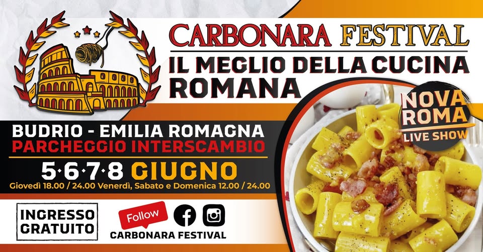 CARBONARA FESTIVAL BUDRIO Potrebbe essere un'immagine raffigurante pasta e il seguente testo "CARBONARA FESTIVAL IL MEGLIO DELLA CUCINA ROMANA BUDRIO -EMILIA ROMAGNA PARCHEGGIO o INTERSCAMBIO 5.6.7.8 GIUGNO Giovedì 8.00 24.00 Venerdì, Sabato e Domenica 12.00/24.00 12.00 24.00 NOVA ROMA LIVE LIVESHOW SHOW INGRESSO GRATUITO Follow f CARBONARA FESTIVAL"