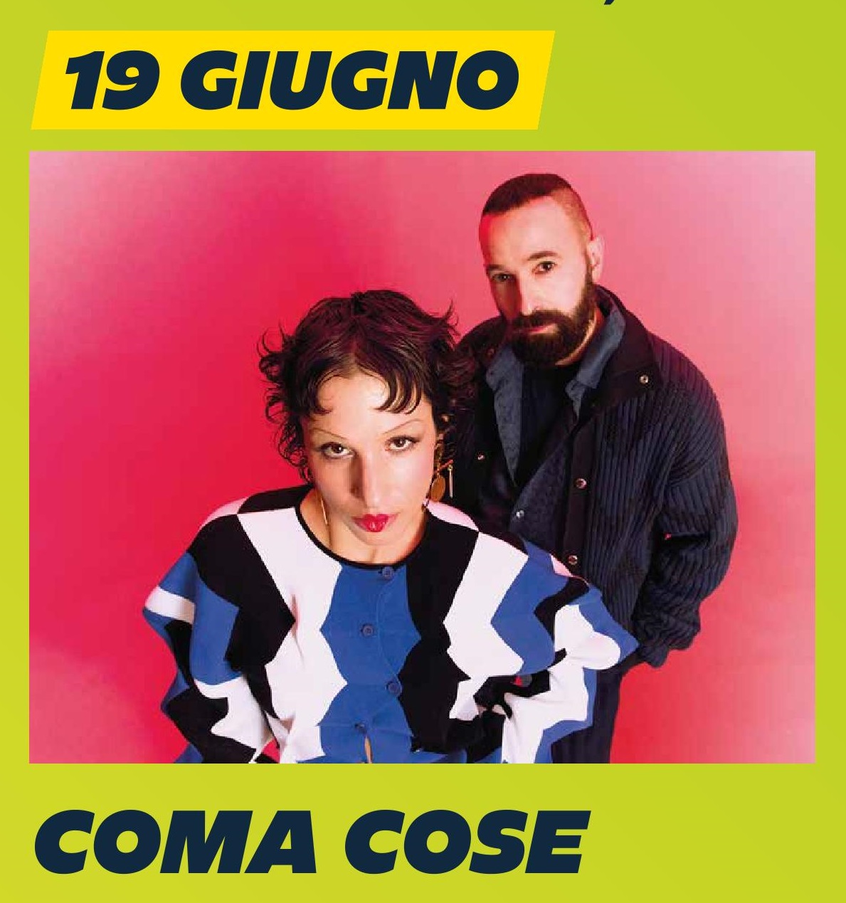 COMA COSE Potrebbe essere un'immagine raffigurante 2 persone e il seguente testo "19 GIUGNO COMA COSE"