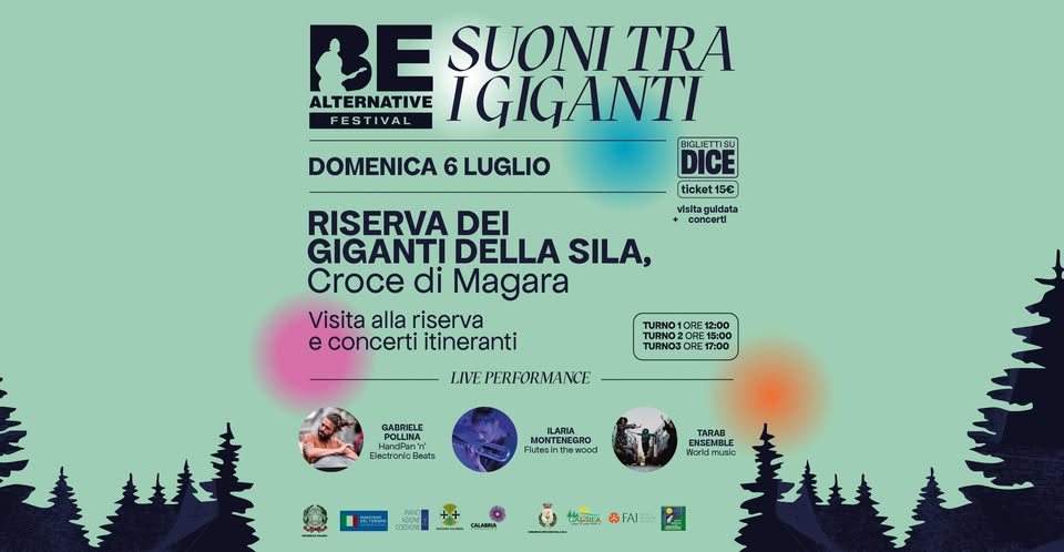👉 Be Alternative Festival 2025 🌲 Suoni tra i Giganti 📍 Riserva FAI – I Giganti della Sila Potrebbe essere un'illustrazione raffigurante 1 persona e il seguente testo "BE SUONI ALTERNATIVE FESTIVAL IGIGANTI BIGUETTISU DOMENICA 6 LUGLIO DICE ticket 15) vislta guldata concert RISERVA DEI GIGANTI DELLA SILA, Croce di Magara Visita alla riserva e concerti itineranti TURNO 1ORE 12:00 TURNO: BORE 15:00 TURNO3 E17:00 LIVE PERFORMANCE GADRIELE ElectranieGeata Feata ILARIA ENEGRO Flutes Tulesint/ewood 1wood TARAB ENSEMBLE World Worldmuaic 버티피티켓"