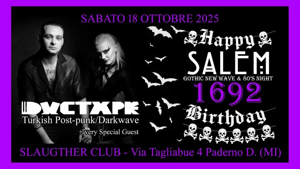 Potrebbe essere un'immagine raffigurante 2 persone e il seguente testo "SABATO SABATO18OTTOBRE2023 18 2025 Happy SALEM GOTHIC NEW WAVE& & 80'S NIGHT 1692 Birthday WИCTKPK Turkish Post-punk/ Post-punk/Darkwave Darkwave very Special Guest SLAUGTHER CLUB Via Tagliabue 4 Paderno D. (MI)"