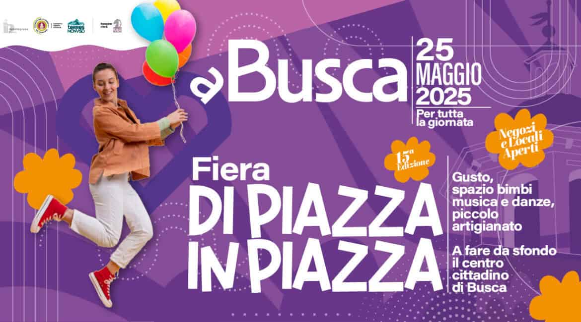 Fiera di Primavera ‘Di piazza in piazza’ Potrebbe essere un'immagine raffigurante 1 persona e il seguente testo "aиHaлииe 円 MONVESO Busca 25 MAGGIO 2025 Per tutta la giornata Negozi. Croca Aperti Fiera Filizione Gusto, DI PIAZZA musica e danze, spazio bimbi piccolo artigianato IN PIAZZA il centro A fare da sfondo cittadino di Busca"