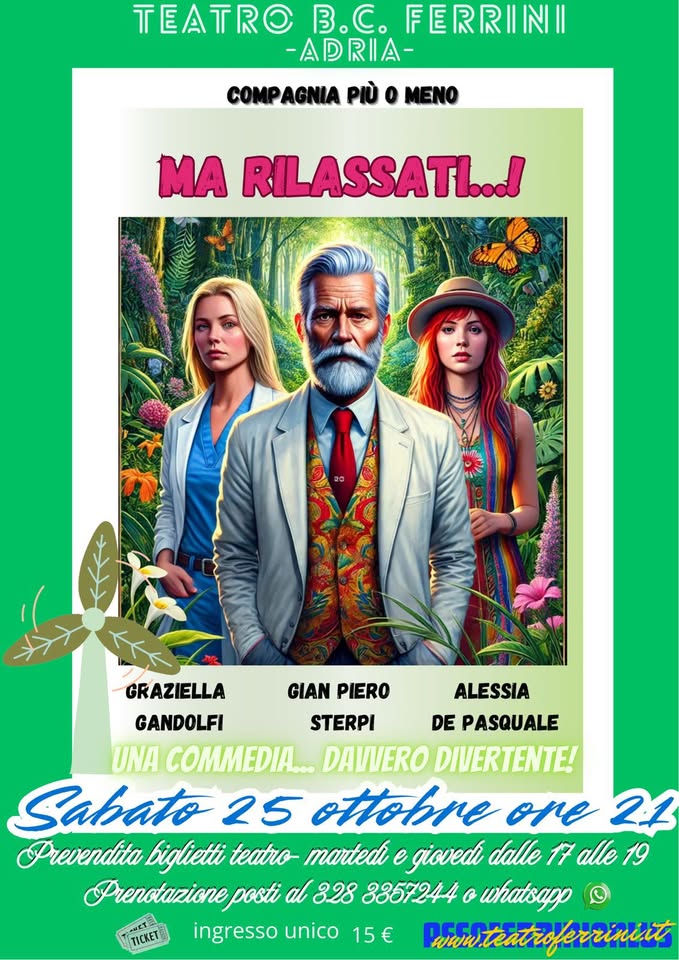 Potrebbe essere un'immagine raffigurante 3 persone e il seguente testo "TEATR 3. FERRINI -ADRIA- COMPAGNIA ριύ o MENO MA RILASSATI...! GRAZIELLA GIAN PIERO ALESSIA GANDOLFI STERPI DE PASQUALE UNA COMMEDIA... DAVVERO DIVERTENTE! Sahato 25 ottobre one 21 Prevendita biglietti teatro- martedi e giovedi dalle 17 alle 19 Prenotazione posti α 3.28 3357244 o whatsapp © ingresso unico 15€ nnteatroferrint TICKET"