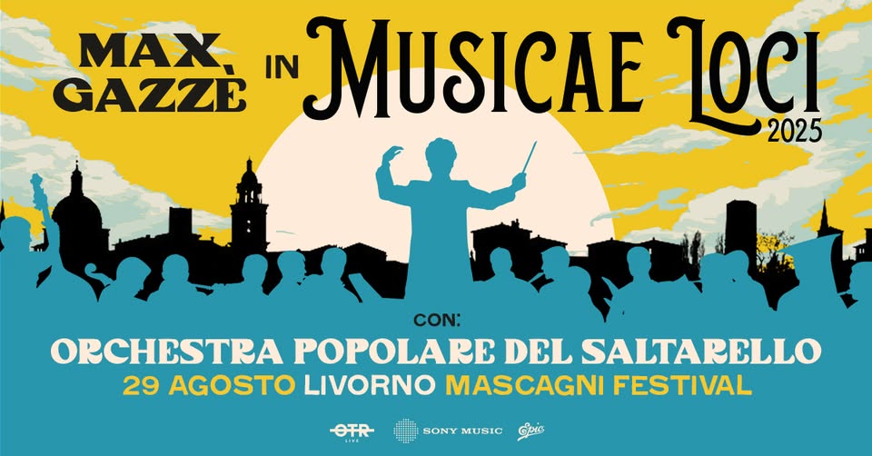 MAX GAZZE’- MUSICAE LOCI Potrebbe essere un'immagine raffigurante il seguente testo "MAX IN MUSICAE JOCI 2025 GAZZE CON: ORCHESTRA POPOLARE DEL SALTARELLO 29 AGOSTO LIVORNO MASCAGNI FESTIVAL OTR = SONY MUSIC Epig"