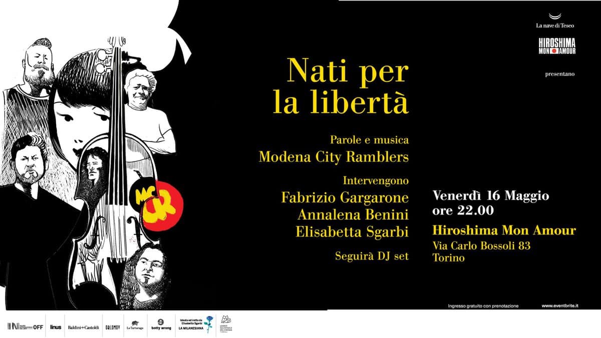 Nati per la libertà – Modena City Ramblers @ Hiroshima Mon Amour Torino per il Salone del Libro Potrebbe essere un'illustrazione raffigurante 1 persona e il seguente testo "Lanavedilesco dilesoo Lanaved HIROSHIMA MONDAMOUR AMOUR presentano Nati per la libertà Parole Modena City Ramblers musica Intervengono Fabrizio Gargarone Annalena Benini Elisabetta Sgarbi Venerdì 16 Maggio ore 22.00 Seguirà DJ set INeOFF Einus Baklia+anirhli nOEOH Hiroshima Mon Amour Via Carlo Bossoli 83 Torino LaTariaraga buty Pe LAMUAMERANA 유농산 prenotazions www.cvontbrito.it"