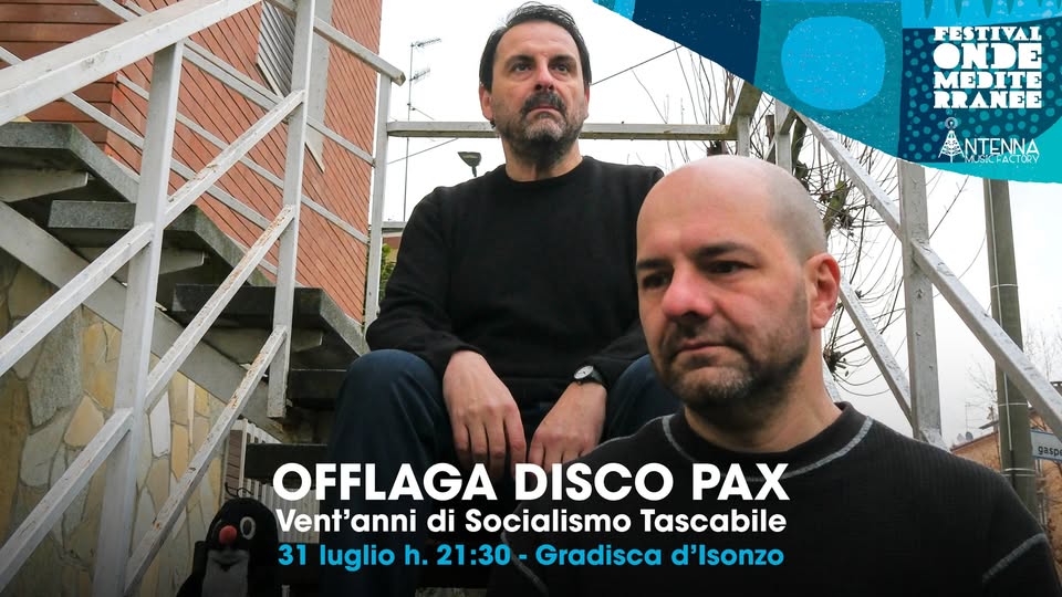 Evento Offlaga Disco Pax – Onde Mediterranee 2025 Locandina Offlaga Disco Pax – Onde Mediterranee 2025 - giovedì 31 luglio ore 21:30 - 23:30