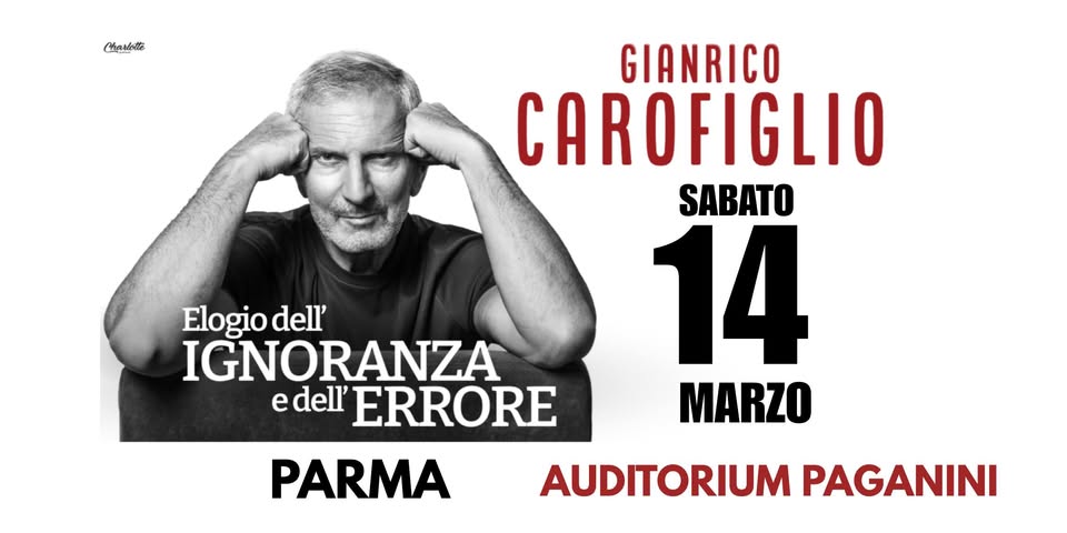 Potrebbe essere un'immagine raffigurante 1 persona e il seguente testo "Chastotte GIANRICO CAROFIGLIO R SABATO 14 MARZO Elogio dell' IGNORANZA e dell' ERRORE PARMA AUDITORIUM PAGANINI"