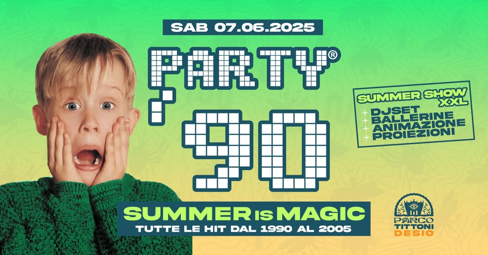 PARTY 90 ✽ SUMMER IS MAGIC ✽ PARCO TITTONI Potrebbe essere un'immagine raffigurante 1 persona e il seguente testo "SAB 07.06.2025 PARTF 日 90 SUMMER SHOW XOXL DUSET BALLERINE RINE ANIMAZIONE AZIONE PROIEZIONI SUMMERI SUMMERISMAGIC IS MAGIC TUTTE LE HIT DAL 1990 AL 2005 خي H PKCO TITTONI DESIO"