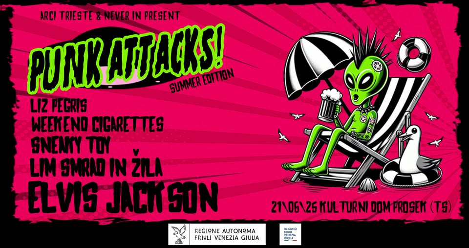 Potrebbe essere un'immagine raffigurante il seguente testo "ARCI TRIESTE TRIESTE&NEVERINI IN PRESENT PUNKATTACKS! PUNK ATL SUMMER ACKS! EDITION LIZ PEGRIS WEEKEND CIGARETTES SNENTY TOY LIM SMRAD IN ŽILA ELVIS JACKSON e9 1A REGIONE AUTONOMA FRIULI EI GIULIA OSOND 温好 VENEZIA ENEZ - 21/06/25KULTURNI 21/0625KULTURNIDDMFROSEK TURNI DOMPROSEK (.)"