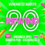 REWIND 90 – DAKOTA – VIGONZA (PD) Potrebbe essere un contenuto di pop art raffigurante il seguente testo "VENERDÌ 15 AGOSTO 女 REVVIND VIND राল্ PLA PLATINUM KEESTI MUSIC AVe VIGONZA ככם) VIA GORIZIA, VIAGORIZIA,3-VIGONZA(PD) 3- -VIGONZA [PD)"