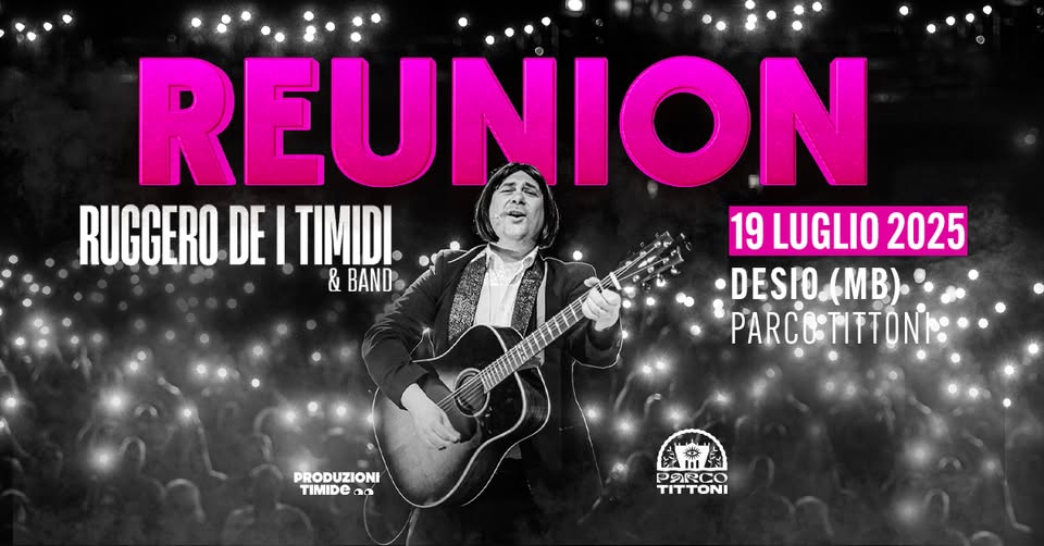 RUGGERO DE I TIMIDI ✽ REUNION ✽ PARCO TITTONI Potrebbe essere un'immagine raffigurante 1 persona, chitarra e il seguente testo "REUNION RUGGERO DE I TIMIDI. 19 LUGLIO 2025 & BAND DESIO.(MB) (MB) PARCO:TITTONI PRODUZIONI TIMIDE TIMIDE 00 CE P PRRCO TITTONI"