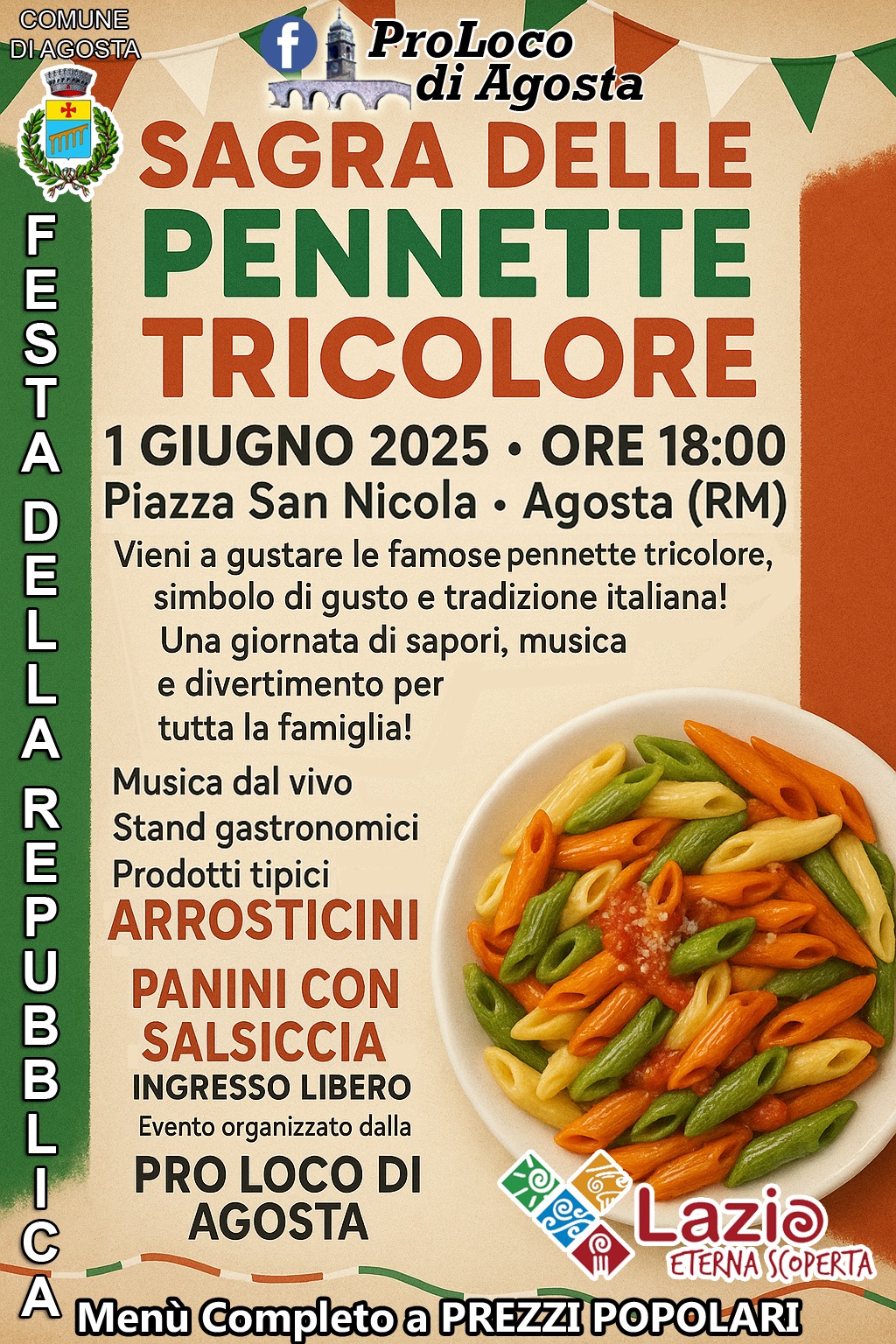 Potrebbe essere un'immagine raffigurante ‎pasta e ‎il seguente testo "‎COMUNE DIAGOSTA 子 لل F E S fe f ProLoco ملالا di Agosta SAGRA DELLE PENNETTE TRICOLORE 1 GIUGNO 2025 ORE 18:00 Piazza San Nicola Agosta (RM) Vieni a gustare le famose famosepennette pennette tricolore, simbolo di gusto e tradizione italiana! Una giornata di sapori, musica e divertimento per tutta la famiglia! Musica dal vivo Stand gastronomici Prodotti tipici ARROSTICINI PANINI CON SALSICCIA INGRESSO LIBERO Evento organizzato dalla PRO LOCO DI AGOSTA A D E L L A R E P บ B B L Lazi ETERNA SCOPERTA A Menù Completo a PREZZI POPOLARI‎"‎‎