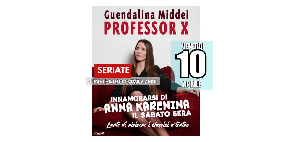 Potrebbe essere un'immagine raffigurante 1 persona e il seguente testo "Guendalina Middei PROFESSOR χ VENERDI 10 APRILE SERIATE INNAMORARSI DI ANNA KARENINA IL SABATO SERA Larte di rivivere ' classici teatro 養年桃 CINETEATRO GAVAZZENI"