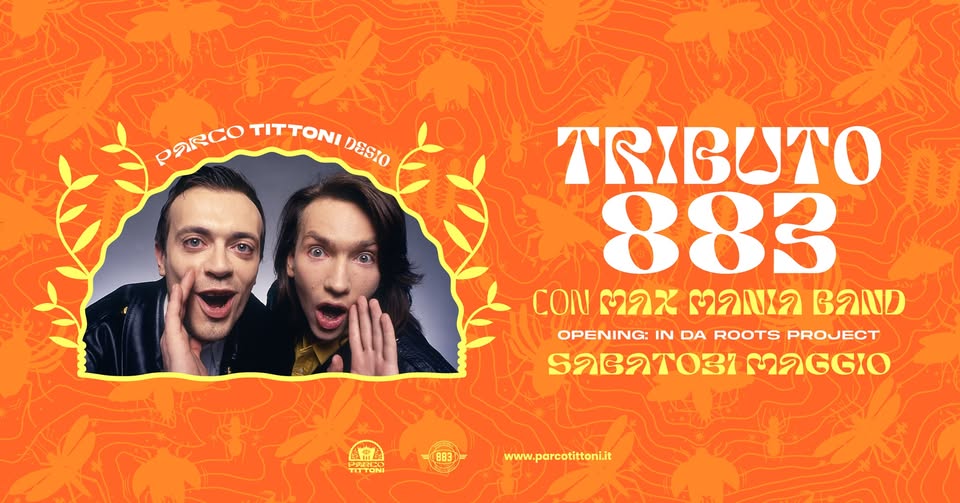 TRIBUTO 883 ✽ MAX MANIA BAND ✽ PARCO TITTONI Potrebbe essere un contenuto di pop art raffigurante 2 persone e il seguente testo "PaRCO TITTONI DESIO DESIO TRIBUTO 883 CON ព ตามเด BOND OPENING: IN DA ROOTS PROJECT 03 סוטגריים TITTONI BB3 www.parcotittoni.it www."
