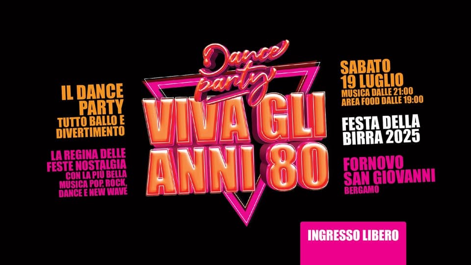 VIVA gli ANNI 80 @ Festa della Birra – Fornovo San Giovanni (Bergamo) Potrebbe essere un disegno raffigurante danza e il seguente testo "Dance SABATO 19 LUGLIO IL DANCE MUSICA DALLE21:00 PARTY VINAGLI party AREA FOOD DALLE 19:00 τυπο BALLO E FESTA DELLA DIVERTIMENTO BIRRA 2025 LA REGINA DELLE FESTENOSTALGIA FORNOVO CONLAPIU LA BELLA MUSICAPOP,ROCK, POP, ROCK, MUSICA ANN 80 SAN DANCEENEWWAVE DANCEE NEW WAVE BERGAMO INGRESSO LIBERO"