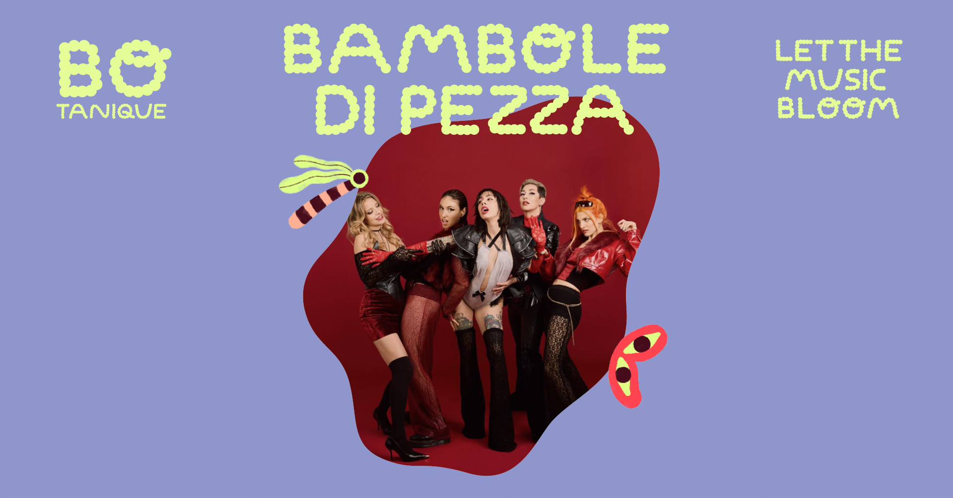 BAMBOLE DI PEZZA – BOTANIQUE FESTIVAL Potrebbe essere un contenuto grafico raffigurante 4 persone e il seguente testo "B TANIQUE BAMBOLE DI PEZZA LETTHE MUSIC BLOOM"