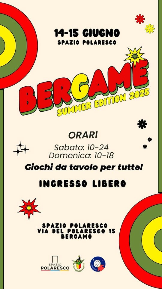 BerGame 2025 Potrebbe essere un disegno raffigurante il seguente testo "14-15 14-15GIUGNO GIUGNO SPAZIO POLARESCO BERCAME SUMMER EDITION 2025 ORARI Sabato: 10-24 Domenica: 10-18 Giochi da tavolo per tutta! INGRESSO LIBERO SPAZIOPOLARESCO SPAZIO POLARESCO VIA IADELPOLARESCO DEL POLARESCO 15 BERGAMO POLARESCO SPAZIO"
