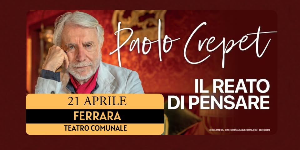 FERRARA – Teatro Comunale – PAOLO CREPET – Il reato di pensare Potrebbe essere un'immagine raffigurante 2 persone e il seguente testo "21 APRILE FERRARA TEATRO COMUNALE Parlo Crepet IL REATO DI PENSARE CHARLOFTE SAL L-I INFO BMETSLAMOA SIMONALIGABU @OMALC CCN- 3829515818"