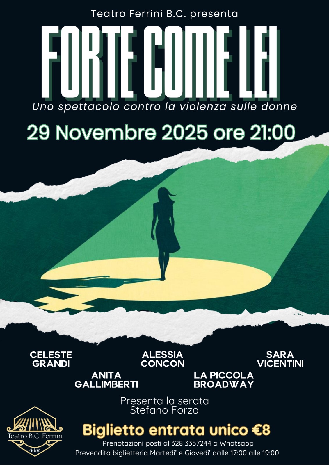 Potrebbe essere un'immagine raffigurante 1 persona e il seguente testo "Teatro Ferrini B.C. presenta FORTE COME LEI Uno spettacolo contro la violenza sulle donne 29 Novembre 2025 ore 21:00 CELESTE GRANDI ALESSIA CONCON SARA VICENTINI LA PICCOLA BROADWAY ANITA GALLIMBERTI Presenta la serata Stefano Forza VIAIIA TeatroB.C Ferrini Biglietto entrata unico €8 Prenotazioni posti al 328 3357244 Whatsapp Prevendita biglietteria Martedi' Giovedi dall 17:00 alle 19:00"