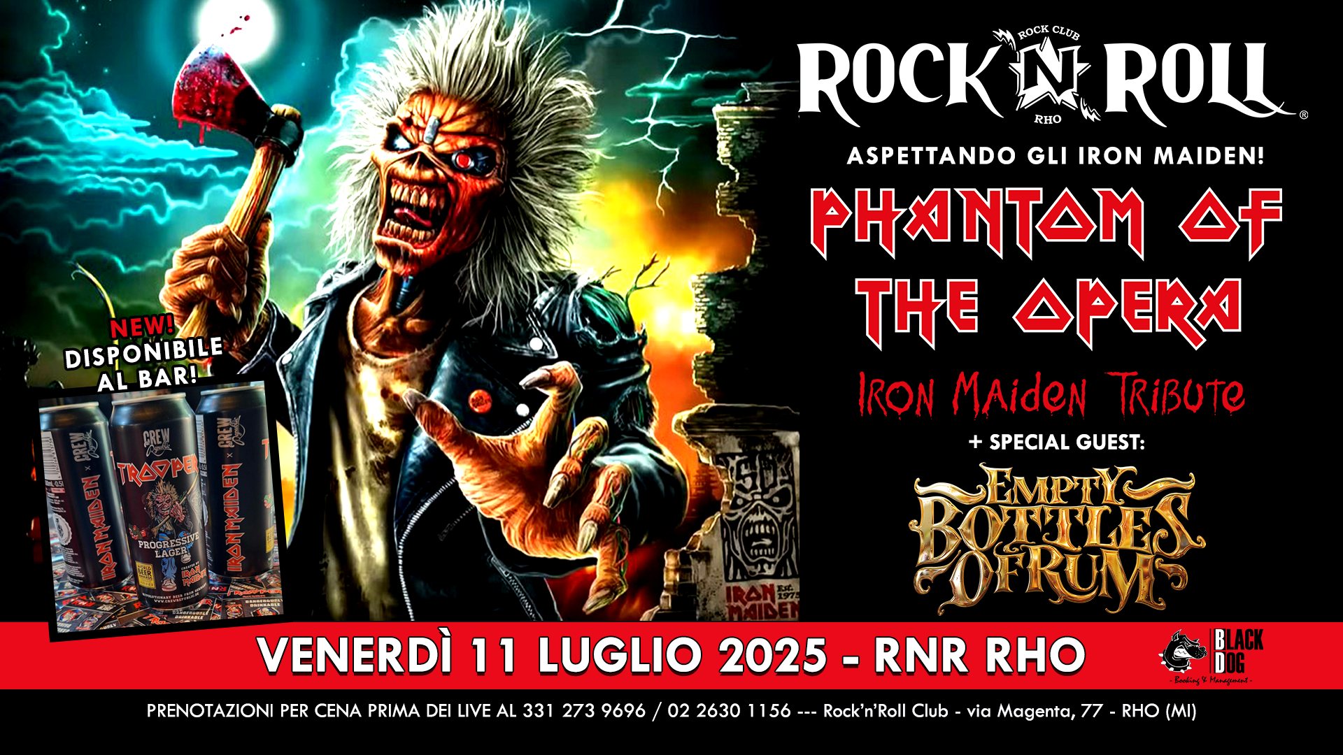 Phantom Of The Opera (IRON MAIDEN tribute) + guest: Empty Bottles Of Rum live @ Rock’n’Roll, RHO! Potrebbe essere un'immagine raffigurante il seguente testo "የኤሽ ENTONN) NEW! DISPONIBILE DISPO NIBILE ALBAR! AL BAR! ROCK ROCKNROLL CLUB M OCK N ROLL BH ASPETTANDO GLI IRON MAIDEN! PHANTOM of THE OPERA IRONMAidenTRiBUTe TRiBUTE IRON MAideN + SPECIAL +SPECIALGUEST: GUEST: BOTELES EMPTY TRAPPE VENERDÌ 11 LUGLIO 2025 PRENOTAZIONI PER CENA PRIMA DE LIVE AL 331 273 9696 02 2630 1156 RNR RHO Rock'n'Roll Club via Magenta, 77 RHO (MI)"