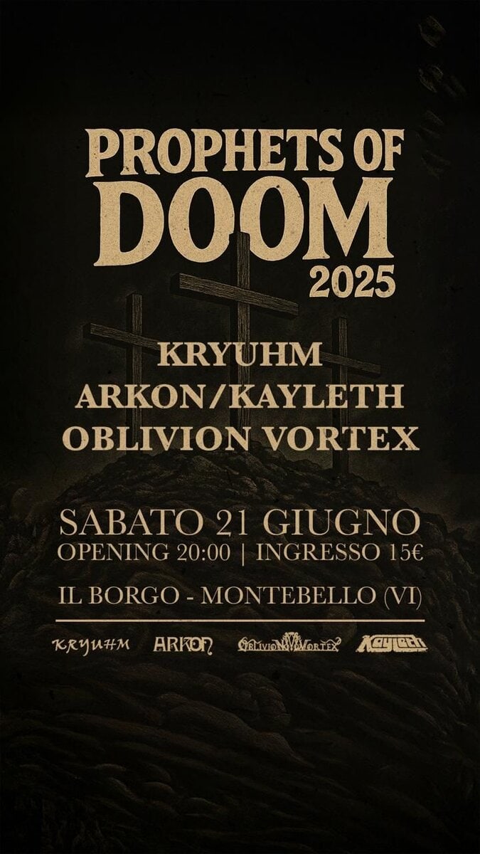Potrebbe essere un'immagine raffigurante il seguente testo "PROPHETS OF DOOM 2025 KRYUHM ARKON/ ARKON/KAYLETH OBLIVION VORTEX SABATO 21 GIUGNO OPENING 20:00 INGRESSO 15€ IL BORGO -MONTEBELLO VI KRYUHM ก Qv!! ARKOR አማር U"