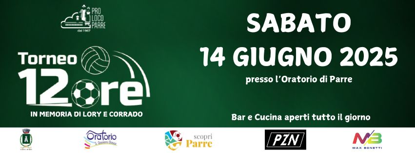 TORNEO 12 ORE Potrebbe essere un'immagine raffigurante il seguente testo "........--. PRO LOCO PARRE PARRE ب 10 Torneo 12 12ere IN MEMORIA NMEMORIADILORYECORRADO DI LORY E CORRADO SABATO 14 GIUGNO 2025 presso l'Oratorio di Parre A) お Oratorio 5.0wvert.imsos Bar e Cucina aperti tutto il giorno scopri Parre PZN NB MAX BONSTTI"