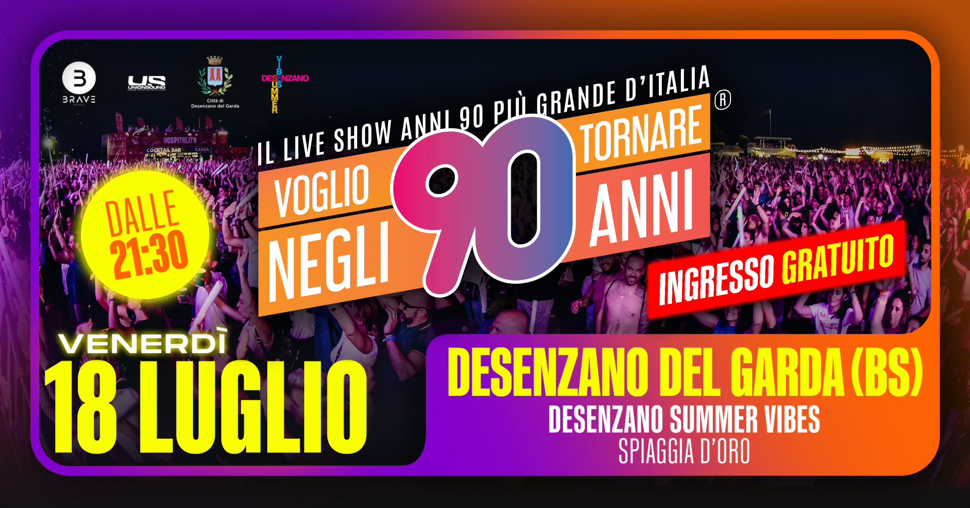 Voglio Tornare Negli Anni 90 ® • Desenzano Del Garda (BS) Potrebbe essere un'immagine raffigurante il seguente testo "3 BRAVE US NZANO oHиoo DALLE 21:30 ANNI 90 p GRANDE D D'ITALIA R IL LIVE SHOW 90 ANNI TORNARE VOGLIO NEGLI INGRESSO GRATUITO VENERDI 18 LUGLIO DESENZANO DEL GARDA (BS) DESENZANO SUMMER VIBES SPIAGGIA D'ORO"
