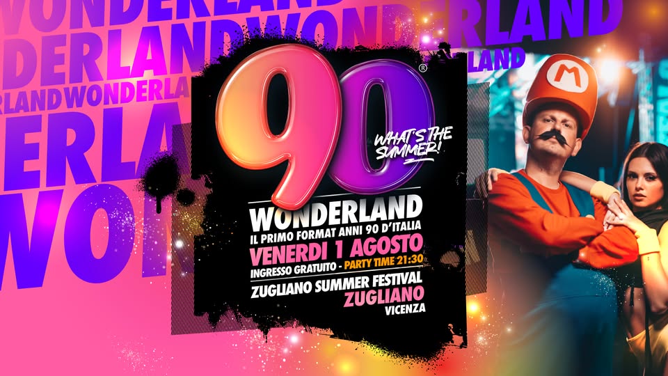 Evento 90 WONDERLAND Zugliano Summer Festival (Vi) – Ingresso Gratuito Locandina 90 WONDERLAND Zugliano Summer Festival (Vi) – Ingresso Gratuito - venerdì 1 agosto ore 21:30 - 00:30