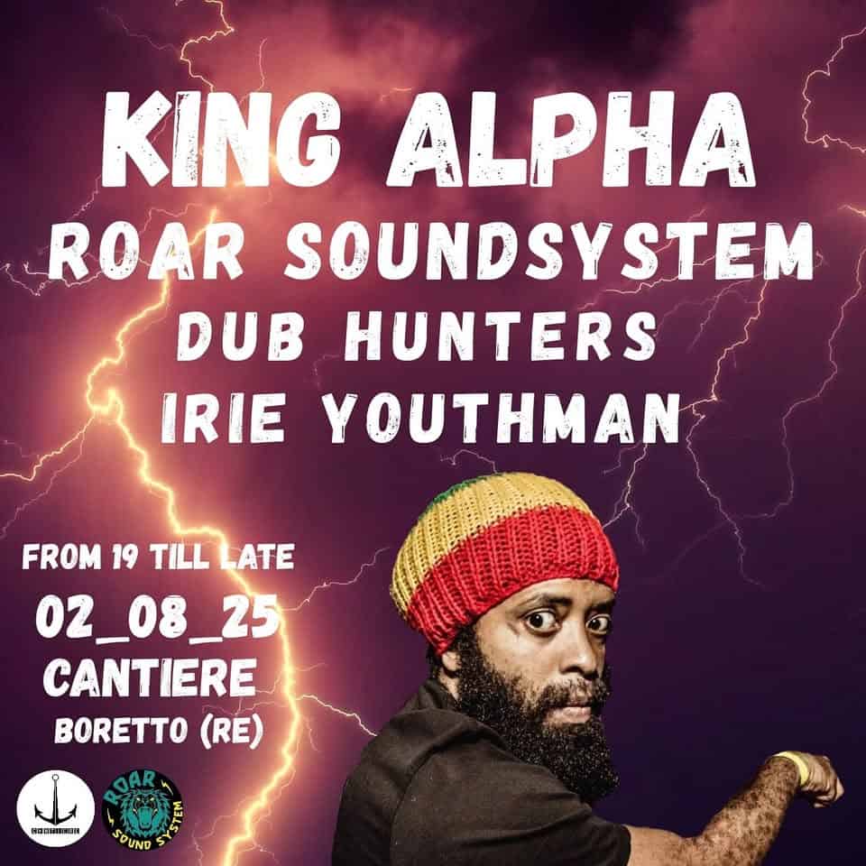 BASSA IN DUB #13 ~ KING ALPHA Potrebbe essere un'immagine raffigurante 1 persona e il seguente testo "KING ALPHA ROAR SOUNDSYSTEM DUB HUNTERS IRIE YOUTHMAN FROM 19 TILL LATE 02_08_25 CANTIERE BORETTO (RE) HOIHIL SDUNG"