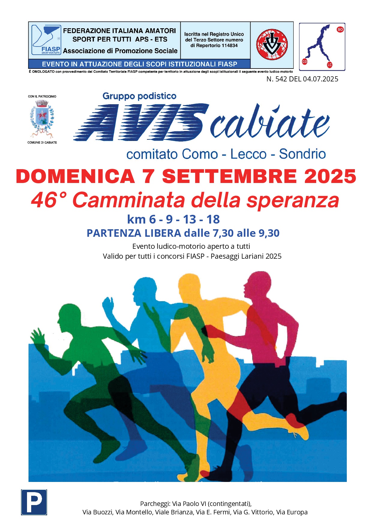 Camminata della Speranza Potrebbe essere un'immagine raffigurante il seguente testo "FEDERAZIONE ITALIANA AMATORI SPORT PER TUTTI APS ETS FLASP Associazione di Promozione Sociale lscritta Registro Unico numero Repertorio 14834 30 EVENTO ATTUAZIONE DEGLI SCOPI ISTITUZIONALI FIASP ÉONCLOGATO pusdrantacal/ContraT Tarkoriain campelantapa sertiario អងគពាត CONL PATRIOOIO ะงรตกั N. 542 DEL 04.07.2025 COMINEGIONNTE VIS cabiate Gruppo podistico comitato Como- Lecco- Sondrio DOMENICA 7 SETTEMBRE 2025 46° Camminata della speranza km 6-9-13-18 6-9 18 PARTENZA LIBERA dalle 7,30 alle 9,30 Evento ludico-motorio aperto tutti Valido er tutti concorsi FIASP- Paesaggi Lariani 2025 P Parcheggi: Via Paolo VI (contingentati), Via Buozzi, Via Montello, Brianza, ia Fermi, Via Vittorio, Via Europa"