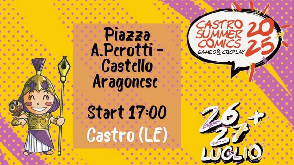 Castro Summer Comics – Games & Cosplay Potrebbe essere un contenuto di pop art raffigurante il seguente testo "CASTRO 25 20 COMICS SUMMER 25 GAMES& & COSPLAY GAMES&COSPLAY COSP LAY Piazza A.Perotti Castello Aragonese Start Start17:00 17:00 Castro () 26 1 t 2T LUGLIO"