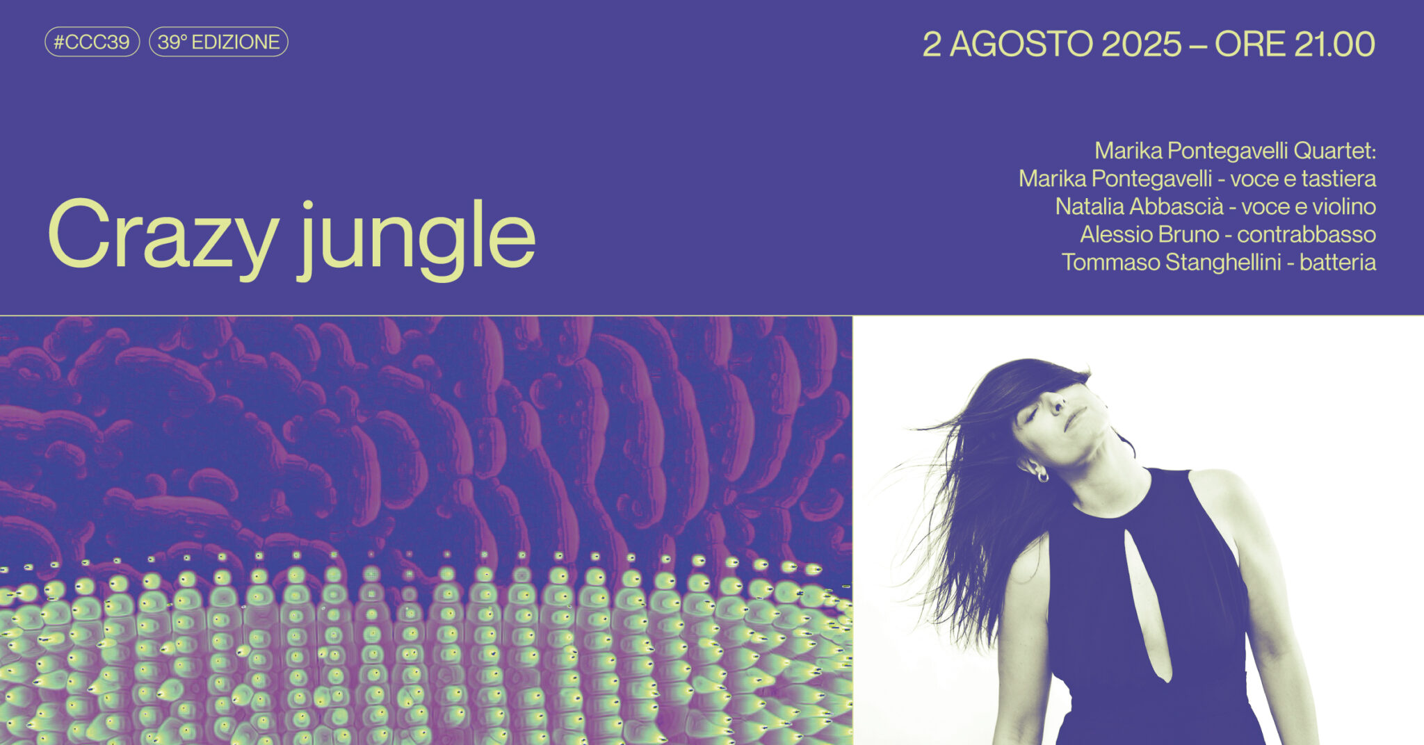 Crazy Jungle Potrebbe essere un contenuto grafico raffigurante 1 persona, lori lento e il seguente testo "#CCC39 39° EDIZIONE 2AGOSTO 2025- ORE 2AGOSTO2025-ORE21.00 21.00 Crazy jungle MarikaPontegavelli Quartet: Marika Pontegavelli voce e astiera Natalia Abbascia- NataliaAbbascia-voceevilino voce violino Alessio Bruno AlessioBruno-contrabbasso -contrabbasso Tommaso mmasoStanghellini-batteria Stanghellini batteria ia"