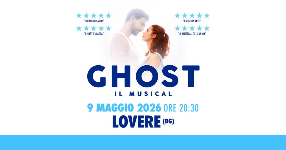 GHOST il Musical – Lovere (BG) Potrebbe essere un contenuto grafico raffigurante il seguente testo "GI GHOST I.L MUSICAL LOVERE (BG) TEATRO CRYSTAL 9 MAGGIO ore 20:30"
